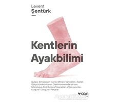 Kentlerin Ayakbilimi - Levent Şentürk - Can Yayınları