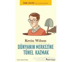 Dünyanın Merkezine Tünel Kazmak - Kevin Wilson - Domingo Yayınevi