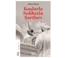 Kuşlarla Sohbetin Şartları - Ahmet Murat - Ketebe Yayınları