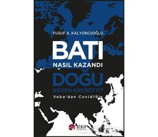 Batı Nasıl Kazandı - Doğu Neden Kaybetti? - Yusuf A. Kalyoncuoğlu - Scala Yayıncılık