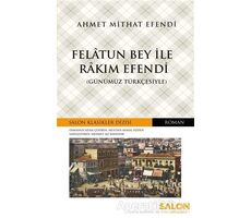 Felatun Bey ile Rakım Efendi (Günümüz Türkçesiyle) - Ahmet Mithat Efendi - Salon Yayınları