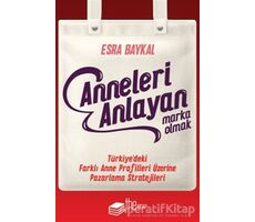 Anneleri Anlayan Marka Olmak - Esra Baykal - The Kitap