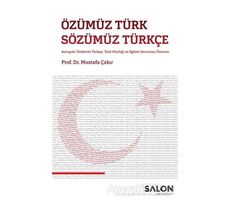 Özümüz Türk Sözümüz Türkçe - Mustafa Çakır - Salon Yayınları