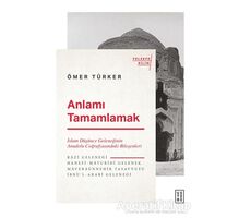 Anlamı Tamamlamak - Ömer Türker - Ketebe Yayınları