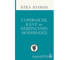 Copernicus Kant ve Düşüncenin Modernliği - Atila Ataman - Ketebe Yayınları