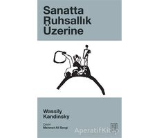 Sanatta Ruhsallık Üzerine - Wassily Kandinsky - Ketebe Yayınları