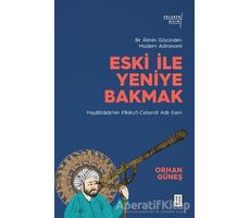 Eski ile Yeniye Bakmak - Orhan Güneş - Ketebe Yayınları