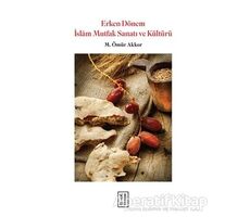 Erken Dönem İslam Mutfak Sanatı ve Kültürü - M. Ömür Akkor - Ketebe Yayınları