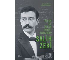 Bilim ile Bilim Tarihi Arasında Salih Zeki - Elif Baga - Ketebe Yayınları