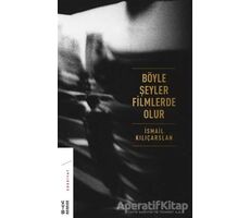 Böyle Şeyler Filmlerde Olur - İsmail Kılıçarslan - Ketebe Yayınları