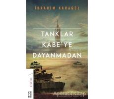 Tanklar Kabe’ye Dayanmadan - İbrahim Karagül - Ketebe Yayınları