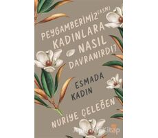 Peygamberimiz (ASM) Kadınlara Nasıl Davranırdı? - Esmada Kadın - Nuriye Çeleğen - Timaş Yayınları