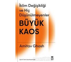 Büyük Kaos - İklim Değişikliği ve Hiç Düşünülmeyenler - Amitav Ghosh - Timaş Yayınları