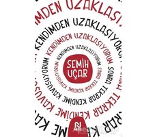 Kendimden Uzaklaşıyorum Sonra Tekrar Kendime Kavuşuyorum - Semih Uçar - Nesil Yayınları