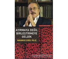 Ayırmaya Değil Birleştirmeye Geldik - Mahmud Erol Kılıç - Sufi Kitap