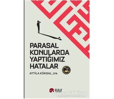 Parasal Konularda Yaptığımız Hatalar - Attila Köksal - Scala Yayıncılık