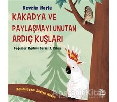 Kakadya ve Paylaşmayı Unutan Ardıç Kuşları - Devrim Horlu - İthaki Çocuk Yayınları