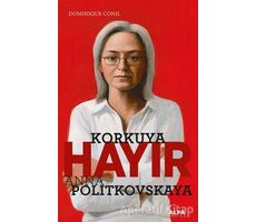 Korkuya Hayır - Anna Politkovskaya - Dominiquen Conil - Alfa Yayınları