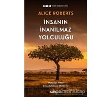 İnsanın İnanılmaz Yolculuğu - Alice Roberts - Alfa Yayınları