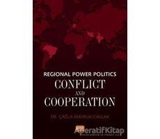 Regional Power Politics: Conflict and Cooperation - Çağla Mavruk Cavlak - Nobel Bilimsel Eserler