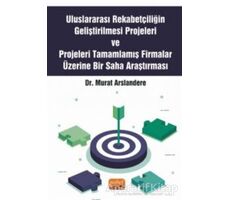 Uluslararası Rekabetçiliğin Geliştirilmesi Projeleri ve Projeleri Tamamlamış Firmalar Üzerine Bir Sa