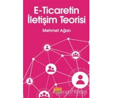 E-Ticaretin İletişim Teorisi - Mehmet Ağan - Nobel Bilimsel Eserler