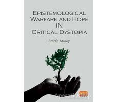 Epistemological Warfare and Hope in Critical Dystopia - Emrah Atasoy - Nobel Bilimsel Eserler