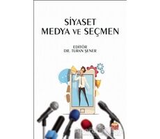 Siyaset Medya ve Seçmen - Turan Şener - Nobel Bilimsel Eserler