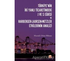 Türkiye’nin İki Yanlı Ticaretindeki J ve S Eğrisi ve Harberger - Laursen - Metzler Etkilerinin Anali