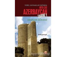 Yerel Kaynaklar Işığında Orta Çağ Azerbaycan Tarihi 1 - Vesile Şemşek - Nobel Bilimsel Eserler
