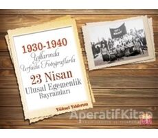 1930-1940 Yıllarında Urfa’da Fotoğraflarla 23 Nisan Ulusal Egemenlik Bayramları