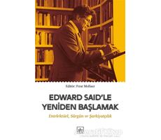 Edward Said’le Yeniden Başlamak: Entelektüel, Sürgün ve Şarkiyatçılık - Kolektif - İthaki Yayınları
