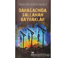 Darağacında Sallanan Bayraklar - Suphi Saatçi - Ötüken Neşriyat