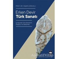 Erken Devir Türk Sanatı - Yaşar Çoruhlu - Ötüken Neşriyat