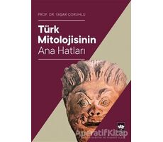 Türk Mitolojisinin Ana Hatları - Yaşar Çoruhlu - Ötüken Neşriyat