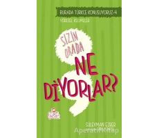 Burada Türkçe Konuşuyoruz 4: Sizin Orda Ne Diyorlar? - Süleyman Ezber - Nesil Çocuk Yayınları