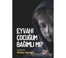 Eyvah! Çocuğum Bağımlı Mı? - Mehtap Kayaoğlu - Nesil Yayınları