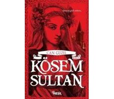 Kösem Sultan - Can Güzel - Nesil Yayınları