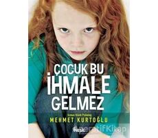 Çocuk Bu İhmale Gelmez - Mehmet Kurtoğlu - Nesil Yayınları