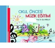 Okul Öncesi Müzik Eğitimi - Efe Akbulut - Anı Yayıncılık