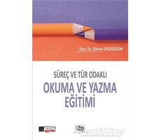 Süreç ve Tür Odaklı Okuma ve Yazma Eğitimi - Şükran Dilidüzgün - Anı Yayıncılık