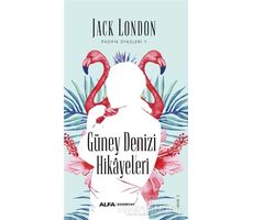 Güney Denizi Hikayeleri - Jack London - Alfa Yayınları