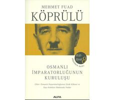 Osmanlı İmparatorluğunun Kuruluşu - Mehmet Fuad Köprülü - Alfa Yayınları