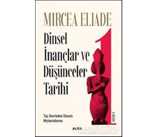 Dinsel İnançlar ve Düşünceler Tarihi 1 - Mircea Eliade - Alfa Yayınları