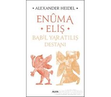 Enüma Eliş - Babil Yaratılış Destanı - Alexander Heidel - Alfa Yayınları