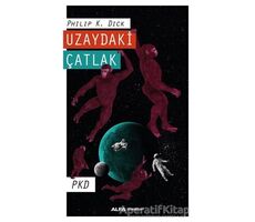 Uzaydaki Çatlak - Philip K. Dick - Alfa Yayınları