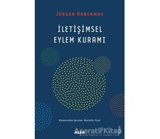 İletişimsel Eylem Kuramı - Jürgen Habermas - Alfa Yayınları