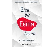 Bize Bir Eğitim Lazım - Ayşegül Drahşan - Epsilon Yayınevi