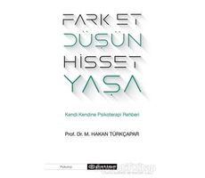 Fark Et Düşün Hisset Yaşa - Prof. Dr. M. Hakan Türkçapar - Epsilon Yayınevi