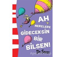 Ah Nerelere Gideceksin Bir Bilsen! - Dr. Seuss - Epsilon Yayınevi